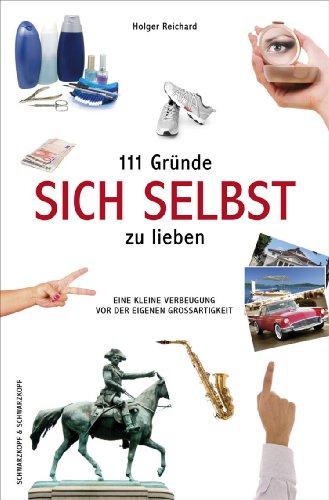 111 Gründe, sich selbst zu lieben. Eine kleine Verbeugung vor der eigenen Großartigkeit