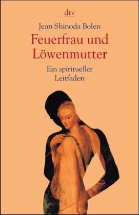 Feuerfrau und Löwenmutter: Göttinnen des Weiblichen