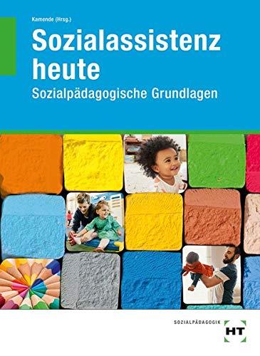 Sozialassistenz heute: Sozialpädagogische Grundlagen