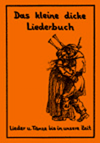 Das kleine dicke Liederbuch. Lieder und Tänze bis in unsere Zeit