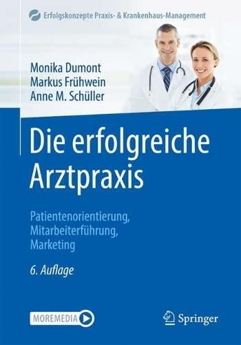 Die erfolgreiche Arztpraxis: Patientenorientierung, Mitarbeiterführung, Marketing (Erfolgskonzepte Praxis- & Krankenhaus-Management)