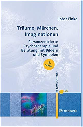 Träume, Märchen, Imaginationen: Personzentrierte Psychotherapie und Beratung mit Bildern und Symbolen (Personzentrierte Beratung & Therapie)