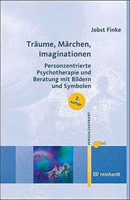 Träume, Märchen, Imaginationen: Personzentrierte Psychotherapie und Beratung mit Bildern und Symbolen (Personzentrierte Beratung & Therapie)