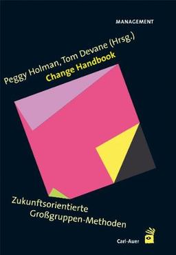 Change Handbook. Zukunftsorientierte Großgruppen-Methoden