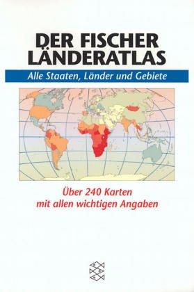 Der Fischer Länderatlas:  Alle Staaten, Länder und Gebiete. über 240 Karten mit allen wichtigen Angaben