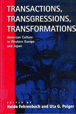 Transactions, Transgressions, Transformation: American Culture in Western Europe and Japan