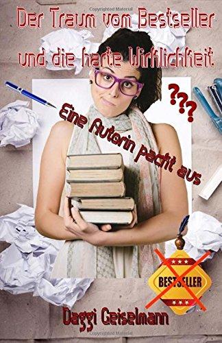 Der Traum vom Bestseller und die harte Wirklichkeit: Eine Autorin packt aus