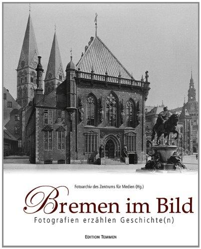 Bremen im Bild.Fotografien erzählen Geschichte(n)