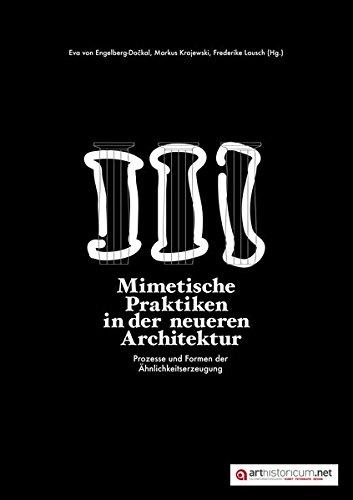 Mimetische Praktiken in der neueren Architektur: Prozesse und Formen der Ähnlichkeitserzeugung