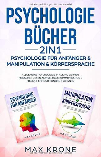 Psychologie Bücher - Psychologie für Anfänger & Manipulation & Körpersprache: Allgemeine Psychologie im Alltag lernen, Menschen lesen, nonverbale ... erkennen (Buch, Band 2)