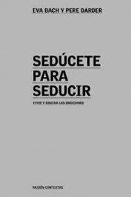 Sedúcete para seducir : vivir y educar las emociones (Contextos, Band 1)