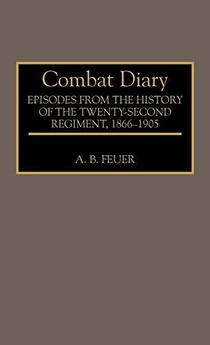 Combat Diary: Episodes from the History of the Twenty-Second Regiment, 1866-1905