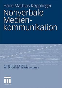 Nonverbale Medienkommunikation (Theorie und Praxis öffentlicher Kommunikation)