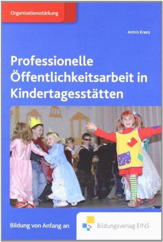 Professionelle Öffentlichkeitsarbeit in Kindertagesstättten. Lehr-/Fachbuch