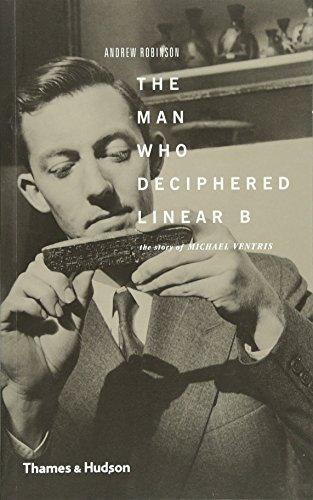 The Man Who Deciphered Linear B: The Story of Michael Ventris