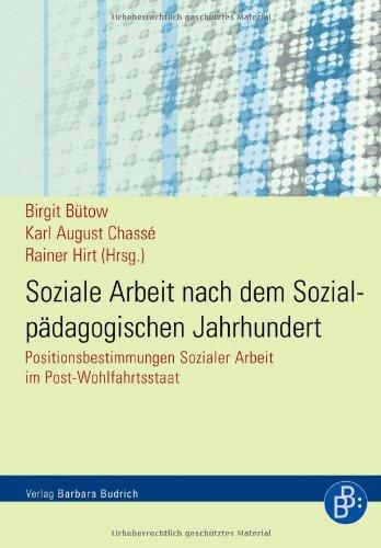 Soziale Arbeit nach dem Sozialpädagogischen Jahrhundert: Positionsbestimmungen Sozialer Arbeit im Post-Wohlfahrtsstaat