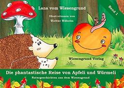 Die phantastische Reise von Apfeli und Würmeli: Band 1 aus der Reihe "Naturgeschichten aus dem Wiesengrund"