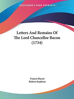 Letters And Remains Of The Lord Chancellor Bacon (1734)