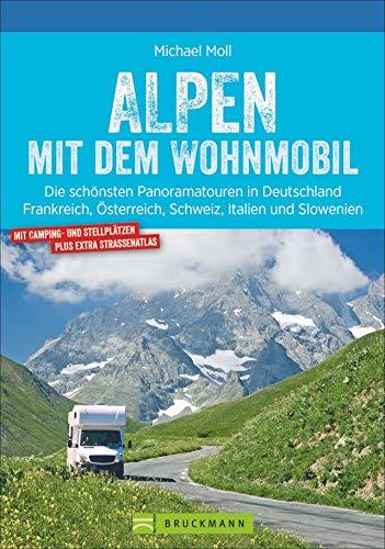 Alpen mit dem Wohnmobil: Die schönsten Panoramatouren. Der Wohnmobil-Reiseführer mit Straßenatlas, GPS-Koordinaten zu Stellplätzen und Streckenleisten. Neu 2020