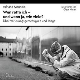 Wen rette ich - und wenn ja, wie viele?: Über Triage und Verteilungsgerechtigkeit (Politik & Gesellschaft)