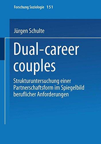 Dual-career couples: Strukturuntersuchung Einer Partnerschaftsform Im Spiegelbild Beruflicher Anforderungen (Forschung Soziologie) (German Edition)