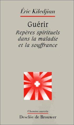 Guérir : repères spirituels dans la maladie et la souffrance