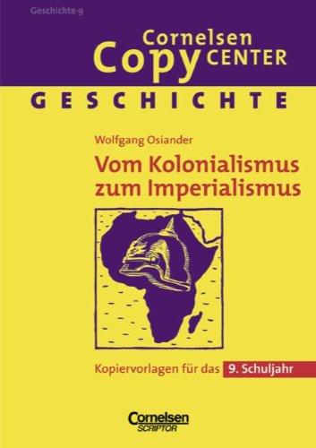 Cornelsen Copy Center: Vom Kolonialismus zum Imperialismus: Geschichte für das 9. Schuljahr. Kopiervorlagen: Kopiervorlagen für das 9. Schuljahr