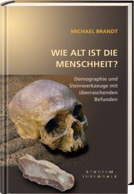 Wie alt ist die Menschheit?: Demographie und Steinwerkzeuge mit überraschenden Befunden