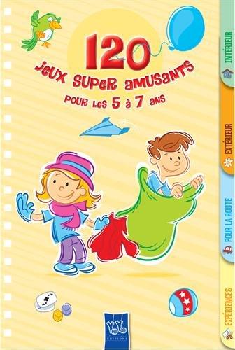 120 jeux super amusants pour les 5 à 7 ans