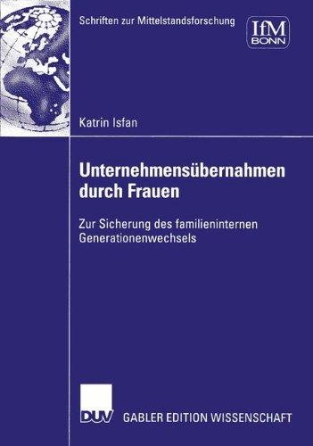 Unternehmensübernahmen durch Frauen. Zur Sicherung des familieninternen Generationenwechsels (Schriften zur Mittelstandsforschung)