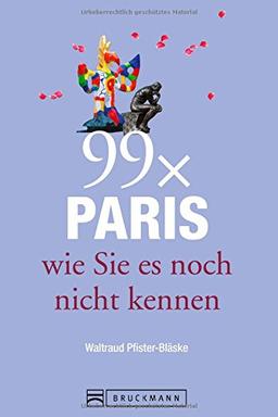 Reiseführer Paris: 99x Paris wie Sie es noch nicht kennen - weniger als 111 Orte, dafür der besondere Stadtführer mit Geheimtipps von Paris Insidern und Highlights vom Louvre bis Belleville.