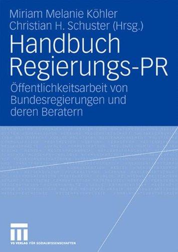 Handbuch Regierungs-PR: Öffentlichkeitsarbeit von Bundesregierungen und deren Beratern