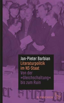 Literaturpolitik im NS-Staat: Von der »Gleichschaltung« bis zum Ruin