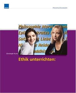 Ethik unterrichten: Christentum und Religion: Fragen nach Sinngebung, Gut, Böse und Orientierungshilfen im Leben vor dem Hintergrund christlich-religiösen Denkens