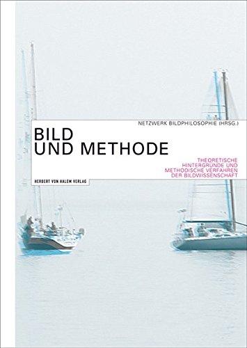 Bild und Methode. Theoretische Hintergründe und methodische Verfahren in der Bildwissenschaft