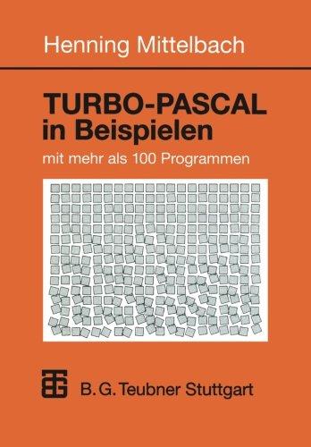 Turbo-Pascal in Beispielen: mit mehr als 100 Programmen