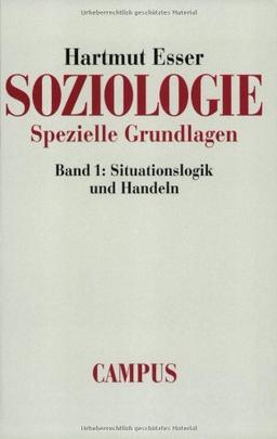 Soziologie. Spezielle Grundlagen. Band 1: Situationslogik und Handeln