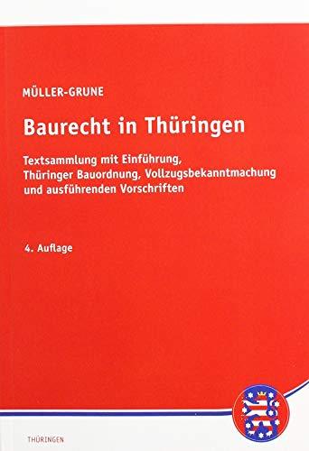 Baurecht in Thüringen: Textsammlung mit Einführung, Thüringer Bauordnung, Vollzugsbekanntmachung und ausführenden Vorschriften