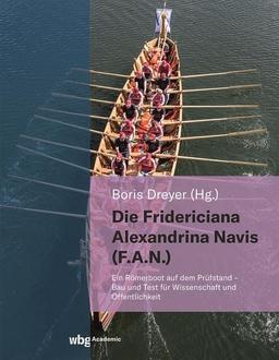 Die Fridericiana Alexandrina Navis (F.A.N.): Ein Römerboot auf dem Prüfstand - Bau und Test für Wissenschaft und Öffentlichkeit