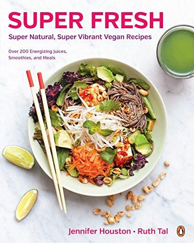 Super Fresh: Super Natural, Super Vibrant Vegan Recipes