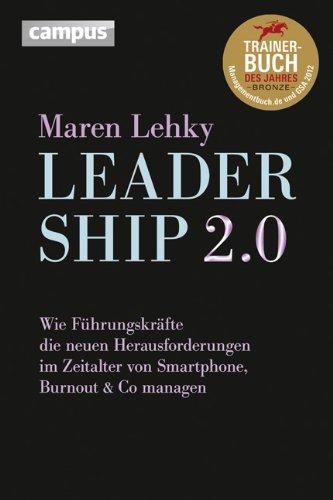 Leadership 2.0: Wie Führungskräfte die neuen Herausforderungen im Zeitalter von Smartphone, Burn-out & Co. managen