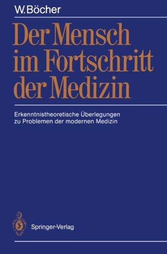 Der Mensch im Fortschritt der Medizin: Erkenntnistheoretische Überlegungen zu Problemen der modernen Medizin