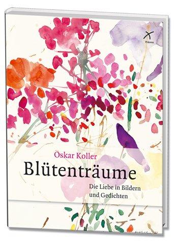 Blütenträume: Die Liebe in Bildern und Gedichten