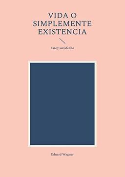 Vida o simplemente existencia: Estoy satisfecho (Leben)