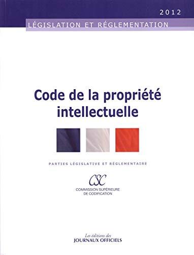 Code de la propriété intellectuelle : parties législative et réglementaire : édition au 2 août 2012