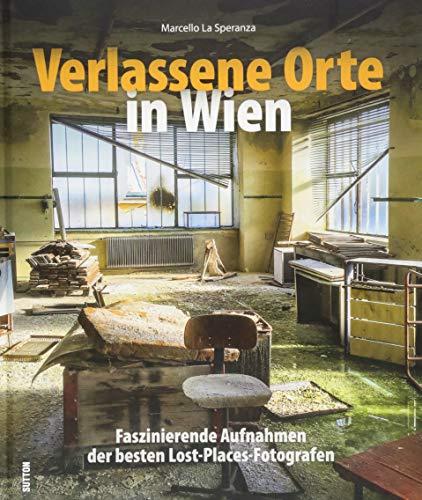 Stimmungsvolle Lost Places in faszinierenden Fotografien. Rund 120 Bilder zeigen verlassene Orte in Wien und Umgebung. (Sutton Momentaufnahmen)