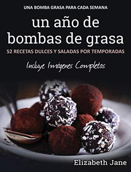 un año de bombas de grasa: 52 recetas dulces y saladas por temporadas