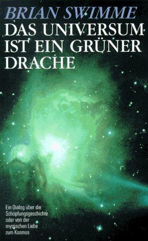 Das Universum ist ein grüner Drache. Ein Dialog über die Schöpfungsgeschichte oder von der mystischen Liebe zum Kosmos