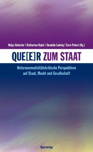 Queer zum Staat: Heteronormativitätskritische Perspektiven auf Staat, Macht und Gesellschaft