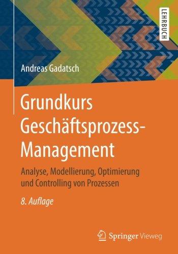 Grundkurs Geschäftsprozess-Management: Analyse, Modellierung, Optimierung und Controlling von Prozessen